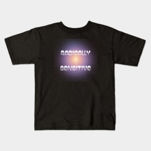 Radically Sensitive Kids T-Shirt